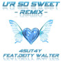 U'r So Sweet (feat. Deity Walter) [remix]