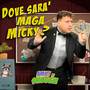 Dove sarà Maga Micky?