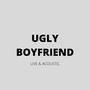 Ugly Boyfriend (Live & Acoustic)