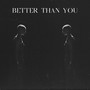 Better Than You