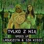 Tylko z Nią (feat. Izabela Kisio Skorupa) [Speed Up]