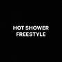 Hot Shower Freestyle (Explicit)