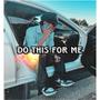 DO THIS FOR ME (Single Exclusive) [Explicit]