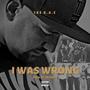 I WAS WRONG (Explicit)