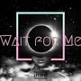 Wait For Me (Explicit)