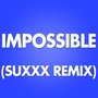 Impossible (Suxxx Remix)