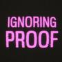 Ignoring Proof