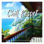 Chill Resort - 極上Relax空間を味わえるチルハウスBGM