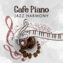 Cafe Piano Jazz Harmony (Moody Morning, Easy Midnight, Moonlight Lounge, Smooth Restaurant, Flowing