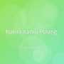 Kukira Kamu Pulang