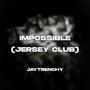 Impossible (Jersey Club)