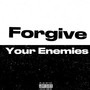 Forgive Your Enemies (Explicit)