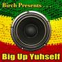 Birch Presents: Big up Yuhself