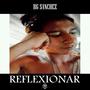 Reflexionar (Rg Sanchez) [Explicit]