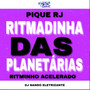 PIQUE RJ RITMADINHA DAS PLANETÁRIAS RITMINHO ACELERADO (Explicit)