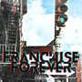 Franchise Forever (Explicit)