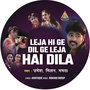 Leja Hi Ge Dil Ge Leja Hai Dila