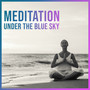 Meditation Under the Blue Sky: Totally Best Nature Ambient Music Set for Deep Meditation, Contemplation & Yoga 2019