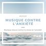 2020 Musique contre l'anxiété: Musique douce contre le stress et l'anxiété, pour vaincre l'angoisse et la dépression