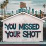 You Missed Your Shot (Explicit)