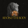 Beyond the Body (Explicit)