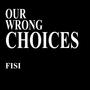 Our Wrong Choices