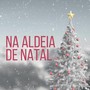 Na Aldeia de Natal (feat. Anabela Tavares & Rakel)