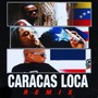 Caracas Loca (Remix) [Explicit]