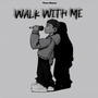 Walk with me (Explicit)