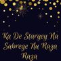 Ka De Stargey Na Sabrege Nu Raza Raza