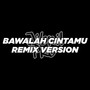 Bawalah Cintamu (DJ Version)