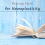 Relaxing Music for Neuroplasticity -  Concentration Music to Increase Your Iq and Improve Your Memory