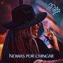 Nomas Por Chingar (Explicit)