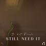 Still Need It (Explicit)