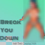 Break You Down