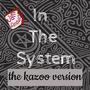 In The System (kazoo version)