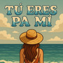 Tú Eres Pa Mi