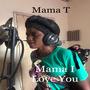 Mama I Love You