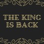 The King Is Back