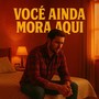 Você Ainda Mora Aqui