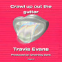 Crawl up out the gutter (Explicit)