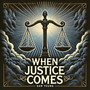 When Justice Comes