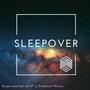 Sleepover - Experimental Sci-Fi | Ambient Music