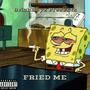 Fried Me (Explicit)