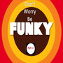 Don't Worry, Be Funky