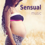 Sensual Music - Music for Pregnancy and Childbirth, Relaxing Soothing Instrumental Pieces, Time to Relax