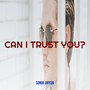 Can I Trust You? (Explicit)