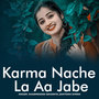 Karma Nache La Aa Jabe