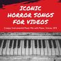 Iconic Horror Songs for Videos: Creepy Instrumental Music Mix with Piano, Voices, SFX