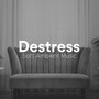 Destress - Soft Ambient Music for your Health, Mind, Body